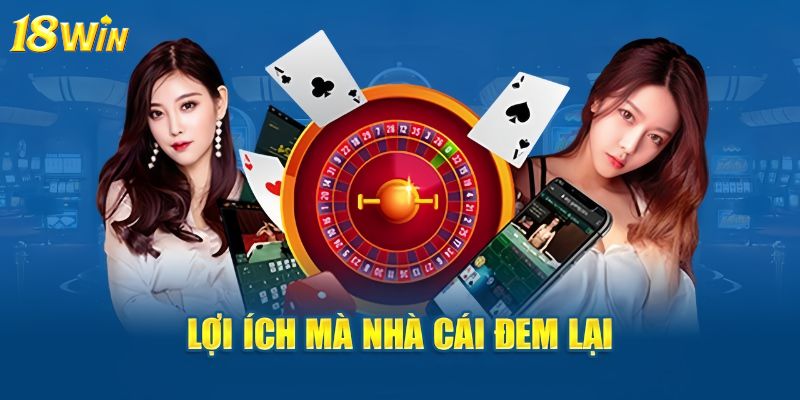 Những ưu điểm 18win mang đến cho khách hàng của mình